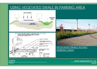 1 45PROJECT:
ARCOP ASSOCIATES PVT. LTD.CLIENTS:
JAN,2009
USING VEGETATED SWALE IN PARKING AREA
VEGETATED SWALE ALONG
PARKING AREA
 