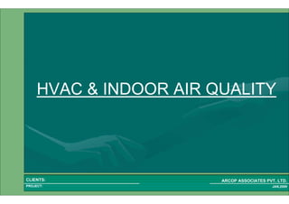 1 59PROJECT:
ARCOP ASSOCIATES PVT. LTD.CLIENTS:
JAN,2009
HVAC & INDOOR AIR QUALITY
 