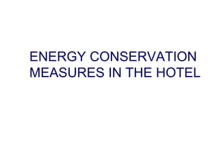 ENERGY CONSERVATION  MEASURES IN THE HOTEL 