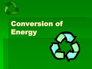 Conversion of
Energy
 