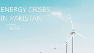 ENERGY CRISES
IN PAKISTAN
Presented by
• Hassan Jawad
FA18-BEE-011
1
 