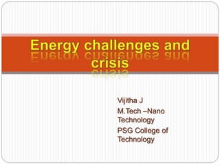 Vijitha J
M.Tech –Nano
Technology
PSG College of
Technology
 