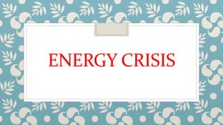 ENERGY CRISIS
 