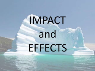 IMPACT
and
EFFECTS
 