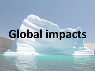 Global impacts
 