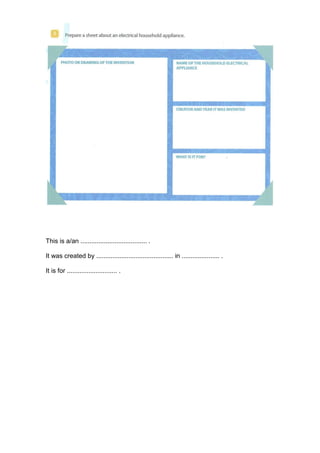 This is a/an ..................................... .
It was created by ........................................... in ..................... .
It is for ............................ .
 