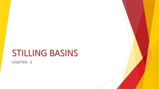 STILLING BASINS
CHAPTER - 3
 