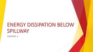 ENERGY DISSIPATION BELOW
SPILLWAY
CHAPTER -1
 