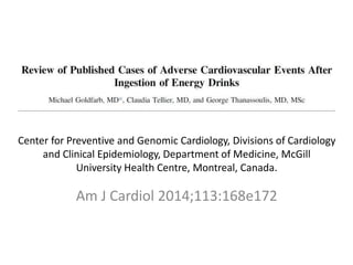 Center for Preventive and Genomic Cardiology, Divisions of Cardiology
and Clinical Epidemiology, Department of Medicine, McGill
University Health Centre, Montreal, Canada.
Am J Cardiol 2014;113:168e172
 