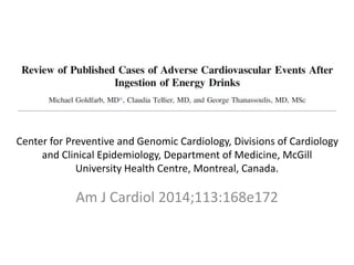 Center for Preventive and Genomic Cardiology, Divisions of Cardiology
and Clinical Epidemiology, Department of Medicine, McGill
University Health Centre, Montreal, Canada.
Am J Cardiol 2014;113:168e172
 