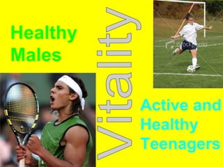 Healthy
Males
Active and
Healthy
Teenagers
 