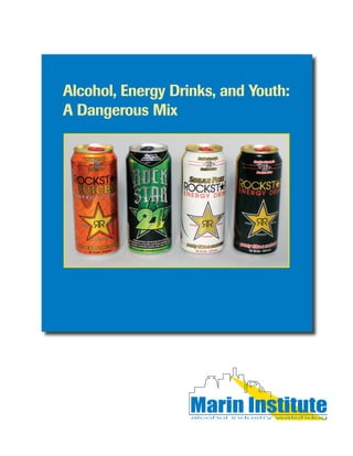 Alcohol, Energy Drinks, and Youth:
A Dangerous Mix




                   Marin Institute
 