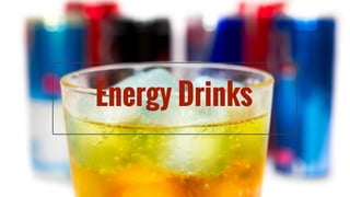 Energy Drinks
 