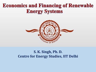 S. K. Singh, Ph. D.
Centre for Energy Studies, IIT Delhi
 