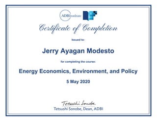 Issued to:
Jerry Ayagan Modesto
for completing the course:
Energy Economics, Environment, and Policy
5 May 2020
Powered by TCPDF (www.tcpdf.org)
 