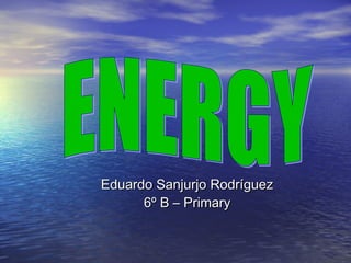 Eduardo Sanjurjo Rodríguez
      6º B – Primary
 