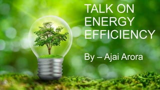 9/3/20XX Presentation Title 1
TALK ON
ENERGY
EFFICIENCY
By – Ajai Arora
 