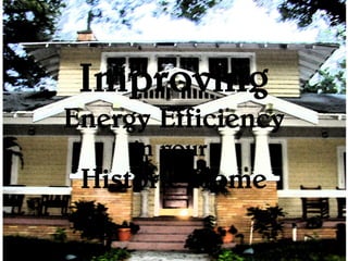 Improving
Energy Efficiency
     in your
 Historic Home
 