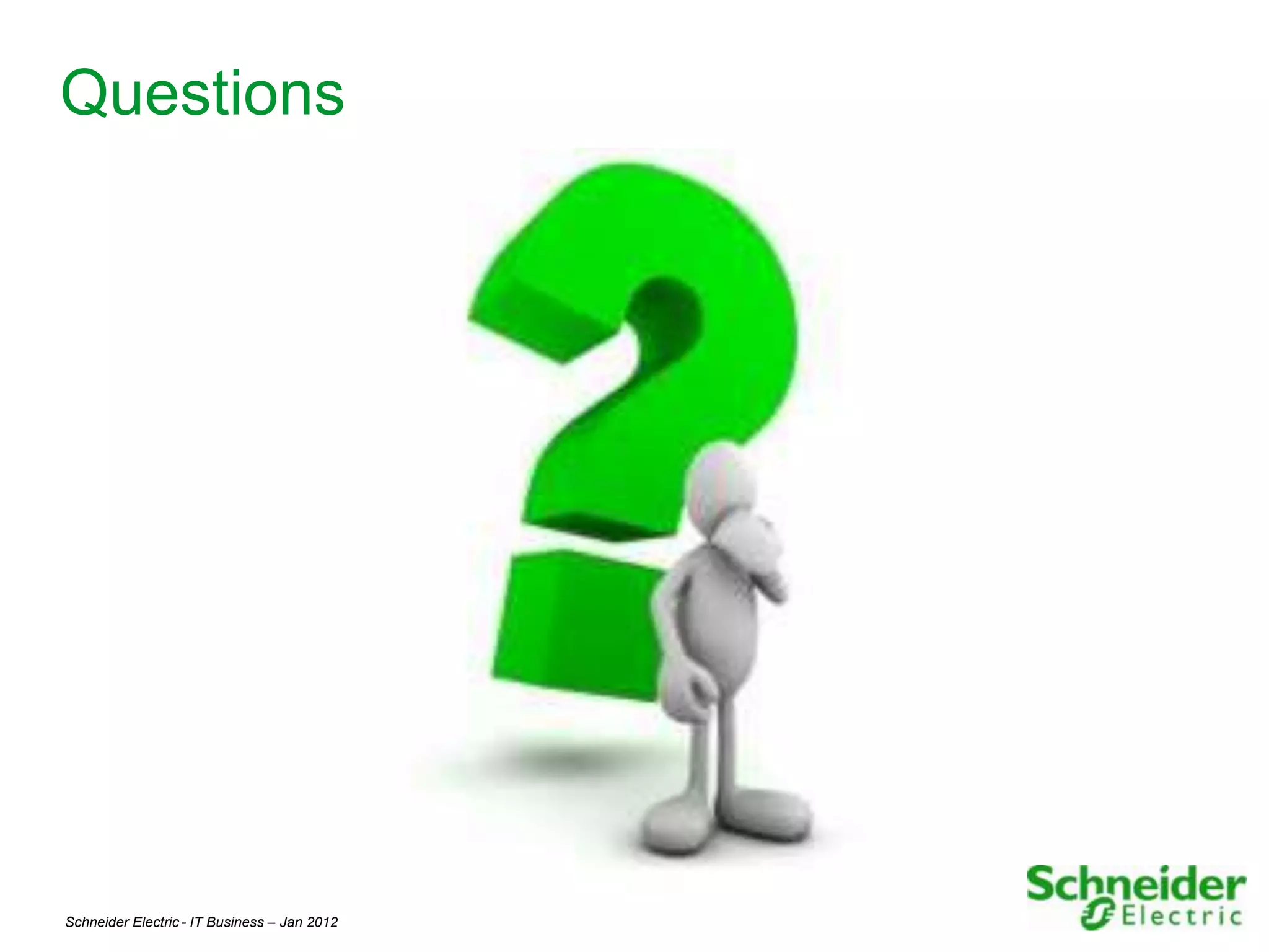 Questions




Schneider Electric - IT Business – Jan 2012   25
 