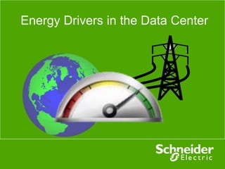 Energy Drivers in the Data Center
 