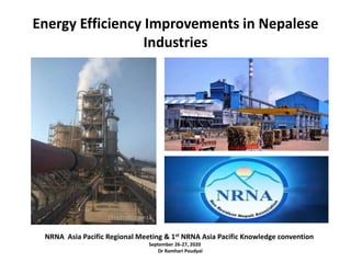Energy Efficiency Improvements in Nepalese
Industries
NRNA Asia Pacific Regional Meeting & 1st NRNA Asia Pacific Knowledge convention
September 26-27, 2020
Dr Ramhari Poudyal
 