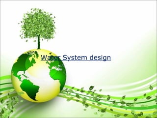 Water System design
 