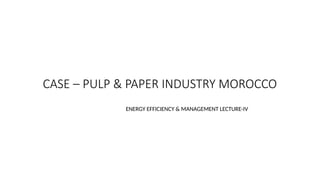 ENERGY EFFICIENCY IN PULP & PAPER INDUSTRY - CASE LECTURE.pptx