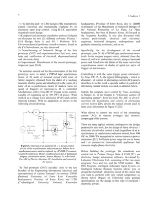 4
I. Anderson 4
3) The drawing and / or CAD design of the mechatronic
circuit (electrical and mechanical) regulated by an
electronic open loop control. Using R-L-C equivalent
electrical circuit design.
4) Computerized electronic simulation and use of digital
oscilloscopes by two (2) different software: Proteus /
ISIS Design Suite 8 and NI / Multisim 14.0.
Electromechanical problems related to motors, found in
the CAD simulation, are also discussed.
5) Manufacturing of Industrial Design of the first
prototype (2017) and experimentation (first tests, error
tests and verification of electrical, electromechanical
and electronic data).
6) Improvement: Manufacture of the second prototype,
improved (year 2018).
The activities carried out for the construction of the first
prototype were: to adopt a PMSM type synchronous
motor of 30 watts of nominal power (with rotor of
ferrite magnets) obtained from the stator of a washing
machine electric pump and attaching it to the vanes of a
rotor of an a-synchronous motor of shadow turns (or
spiral of fragger) of microwaves. It is controlled
Mechatronics with a Triac BT137 trigger power control,
capable of regulating up to 300 (W) of power. What
worked as a voltage wave attenuator (Volts) and current
intensity (Amps). With an adaptation as shown in the
following circuit drawing:
Figure 5. Drawing of an electronic R-L-C power control
circuit of the a-synchronous induction motor. Where the a-
synchronous motor must be replaced by a PMSM (Permanent
Magnet Synchronous Motor) synchronous motor or permanent
magnet synchronous motor. Source: Harper, G. in his book
The ABC of Electric Machines III. Installation and control of
AC motors.
The first prototype (2017) included visits to the test
benches of the Engineering laboratories (electrical and
mechatronics) of various National Universities: UNER
(National University of Entre Ríos, Concordia
headquarters, Province of Entre Ríos) and UTN
(Technological University National, Concordia
headquarters, Province of Entre Ríos), also to LIDDI
(Laboratory of the Department of Industrial Design of
the National University of La Plata, La Plata
headquarters, Province of Buenos Aires). All located in
the Argentine Republic. It was also discussed with
various professionals: electrical and electronic
engineers, industrial designers, undergraduate and
graduate university professors, and so on.
Specifically, for the development of the second
prototype (year 2018) a PMSM type synchronous motor
(with ferrite magnet magnet rotor), obtained from the
stator of a 65-watt dishwasher electric pump of nominal
power and Attach it to the blades of the same rotor of an
a-synchronous motor of shades of spiral (or spiral of
fragger) of microwaves.
Controlling it with the same trigger power electronics
by Triac BT137. As the typical bibliography - which is
abundant - of control of alternating current (AC) motors
describes it. In this work a specific author in control of
alternating current motors was used, as detailed below.
Indeed, the complete wave control by Triac, according
to Harper, G. in its Chapter 6: "Electronic control of
alternating current", from his book The ABC of electric
machines III. Installation and control of alternating
current motors [20], details the typical circuit used in
these cases (illustrated in Figure 5) [21].
What allows to control the wave of the alternating
current (AC): in tension (voltage) and intensity
(amperage) of the current.
There are many typical variants, analogous to the design
proposed in this work, for the design of these electrical /
electronic circuits that control a load (regardless of an a-
synchronous or synchronous induction motor), from 300
(W) to 5000 (W); recognized as various names as power
attenuators [22]. Sufficient power range for use in home
and / or commercial (non-industrial) appliances that
consume single-phase electricity.
Before building the prototype, the simulation was
carried out in Proteus Design Suite 8 CAD [23], an
electronic design automation software, developed by
Labcenter Electronics Ltd., consisting of the two main
programs: Ares and Isis, and the VSM module . The
ISIS Program, Intelligent Schematic Input System (or
Intelligent Scheme Routing System) allows you to
design the electrical / electronic circuit of the circuit that
you want to perform with very varied components as
shown below (Figure 6). Following some general
specifications for the design of this type of electrical /
electronic circuit.
 