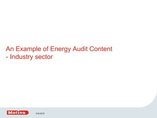 An Example of Energy Audit Content
- Industry sector
10.6.2015
 