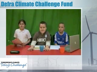 Defra Climate Challenge Fund




      Benson School - Tomorrow's Climate, Today's Challenge
 