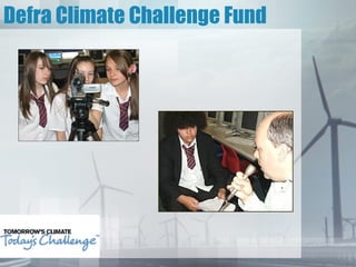 Defra Climate Challenge Fund
 