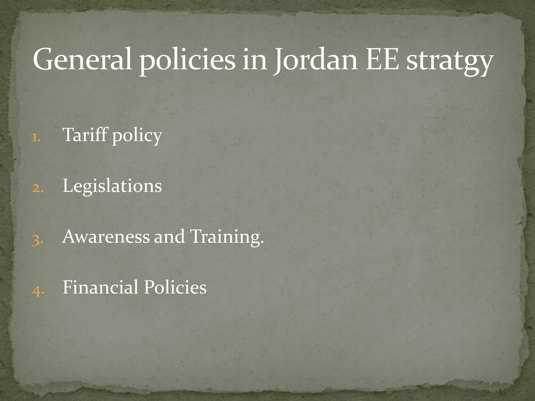 1. Tariff policy 
2. Legislations 
3. Awareness and Training. 
4. Financial Policies 
 