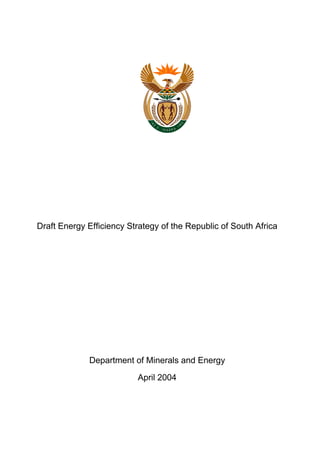 Draft Energy Efficiency Strategy of the Republic of South Africa




             Department of Minerals and Energy
                          April 2004
 