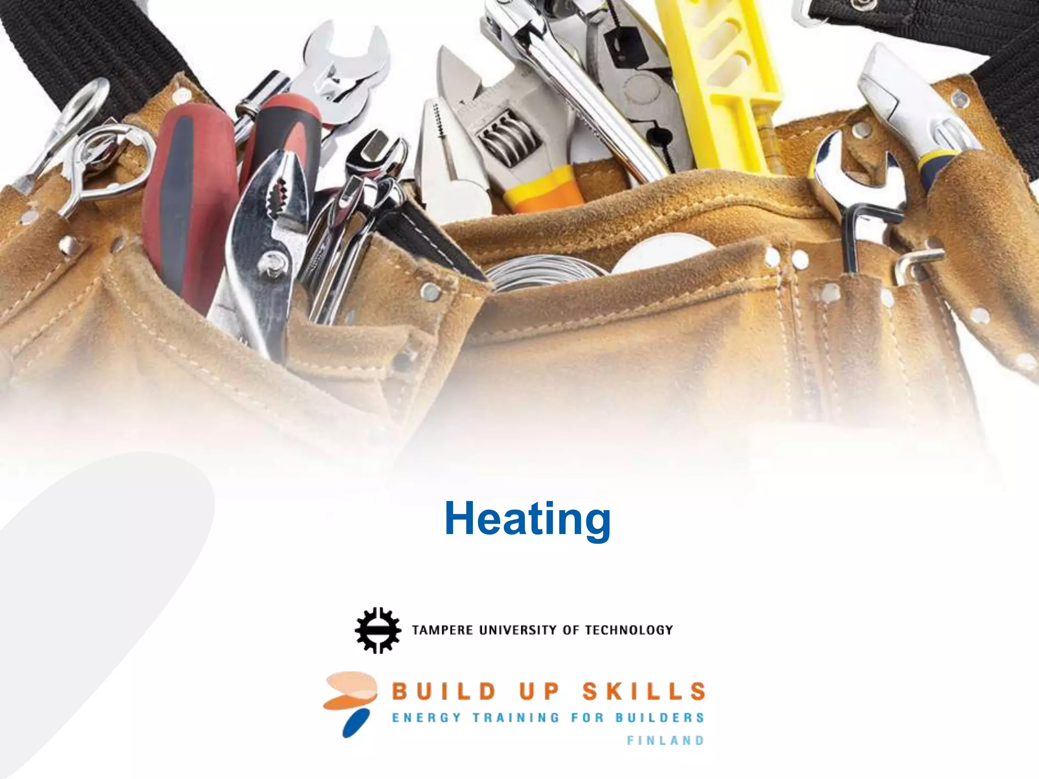 Heating
The sole responsibility for the content of this publication lies with the authors. It does not necessarily
reflect the opinion of the European Union. Neither the EASME nor the European Commission are
responsible for any use that may be made of the information contained therein.
 