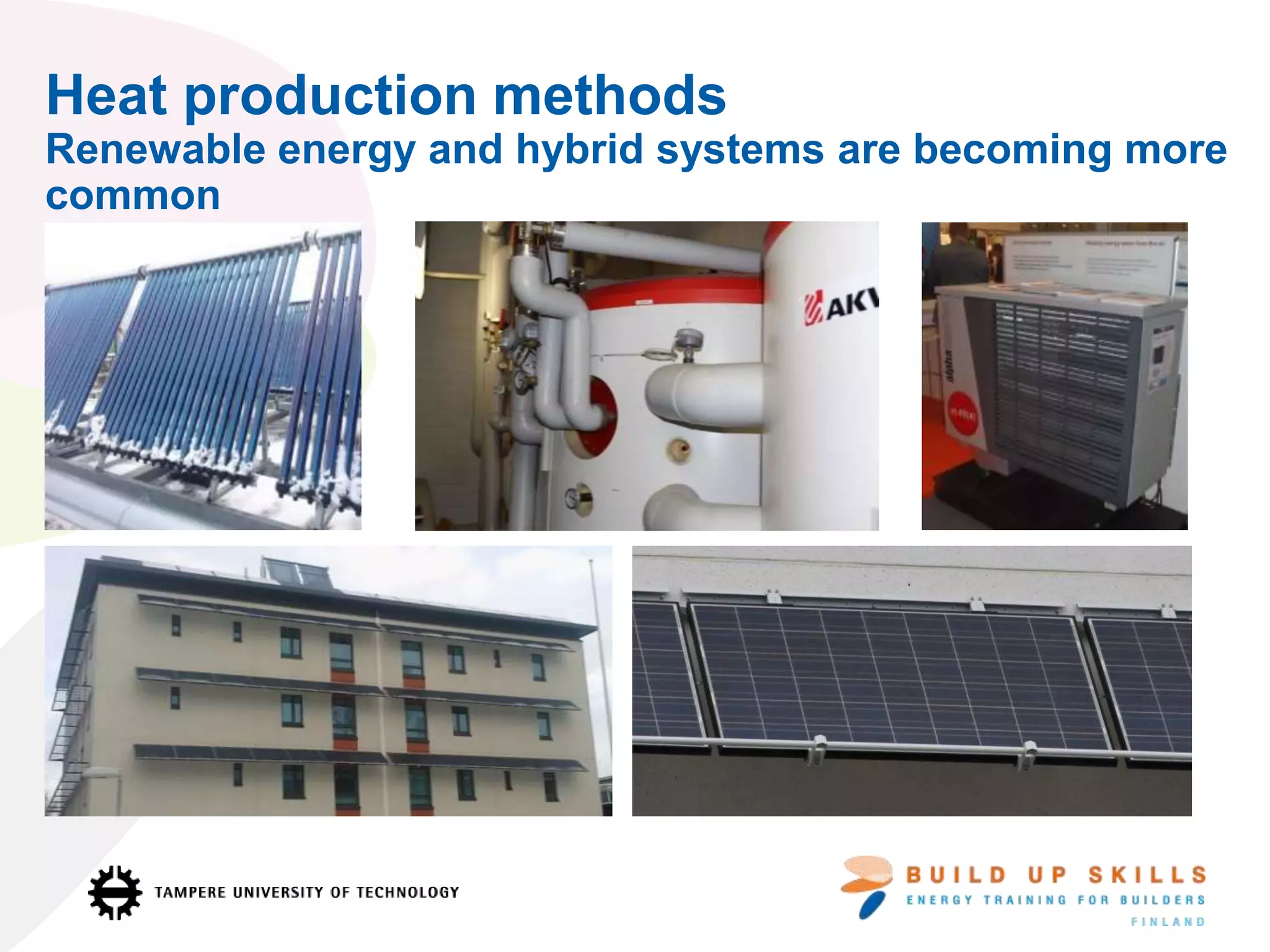 Heat production methods
Renewable energy and hybrid systems are becoming more
common
 