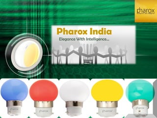 Pharox India
Elegance With Intelligence…
 