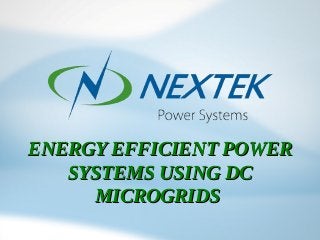 ENERGY EFFICIENT POWERENERGY EFFICIENT POWER
SYSTEMS USING DCSYSTEMS USING DC
MICROGRIDSMICROGRIDS
 