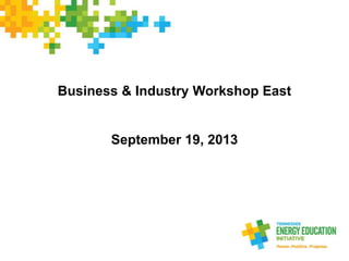 Business & Industry Workshop East
September 19, 2013
 