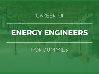 ENERGY ENGINEERS
CAREER 101
FOR DUMMIES
 