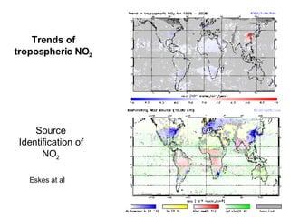 Trends of tropospheric NO 2 Eskes at al Source Identification of NO 2 