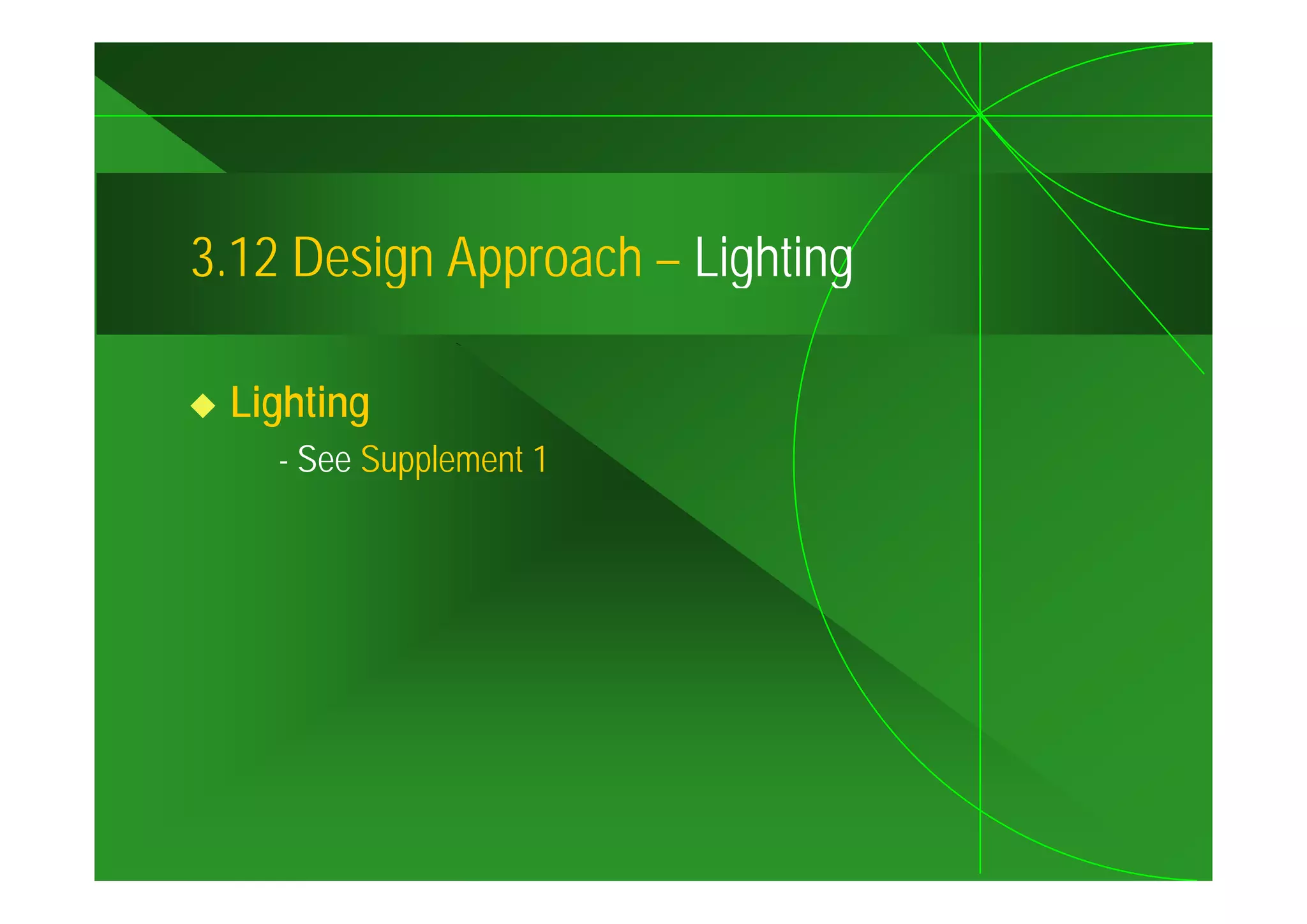 3.12
3 12 Design Approach – Lighting

 Lighting
    - See Supplement 1
 