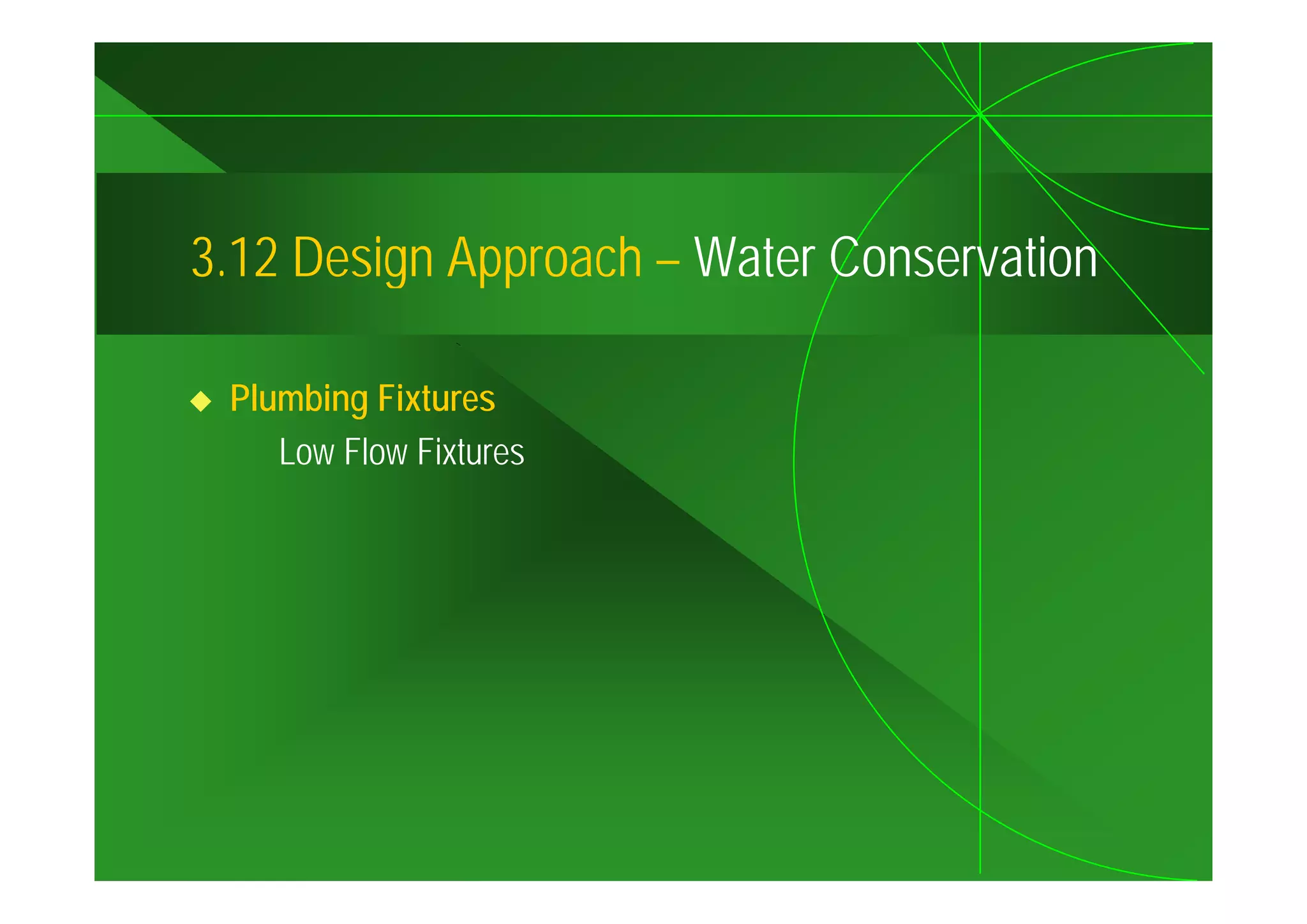 3.12
3 12 Design Approach – Water Conservation

 Plumbing Fixtures
    Low Flow Fixtures
 