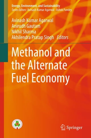 Methanol and
the Alternate
Fuel Economy
Avinash Kumar Agarwal
Anirudh Gautam
Nikhil Sharma
Akhilendra Pratap Singh Editors
Energy, Environment, and Sustainability
Series Editors: Avinash Kumar Agarwal · Ashok Pandey
 