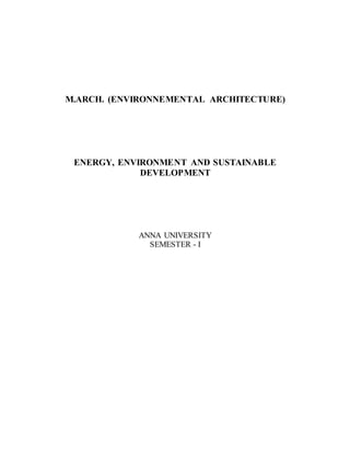 M.ARCH. (ENVIRONNEMENTAL ARCHITECTURE)
ENERGY, ENVIRONMENT AND SUSTAINABLE
DEVELOPMENT
ANNA UNIVERSITY
SEMESTER - I
 