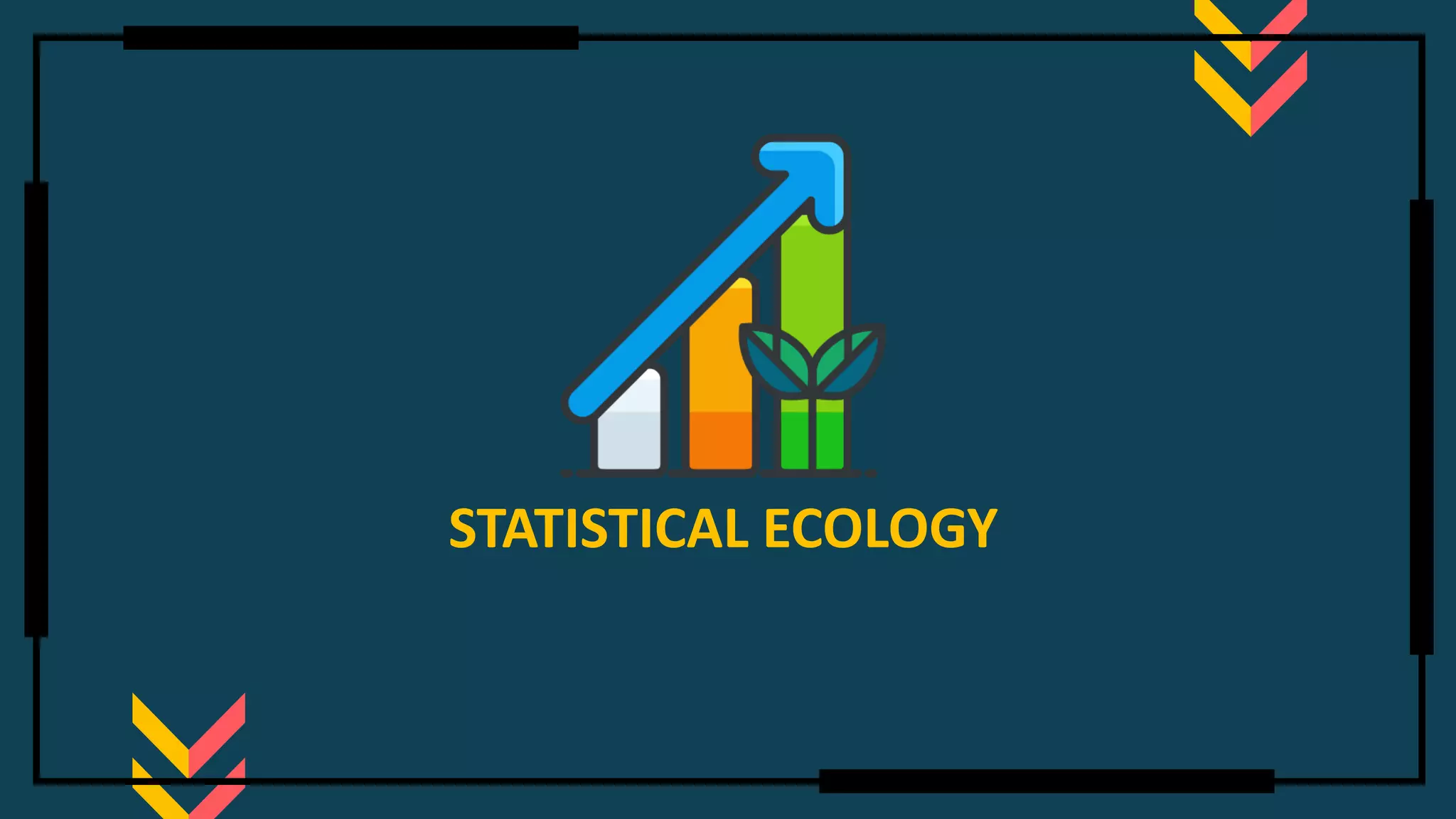 STATISTICAL ECOLOGY
 