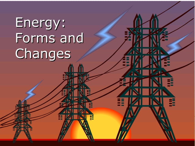 Energy Forms And changes