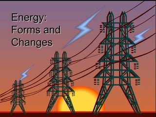 Energy:
Forms and
Changes

 