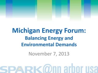 Michigan Energy Forum:
Balancing Energy and
Environmental Demands
November 7, 2013

 