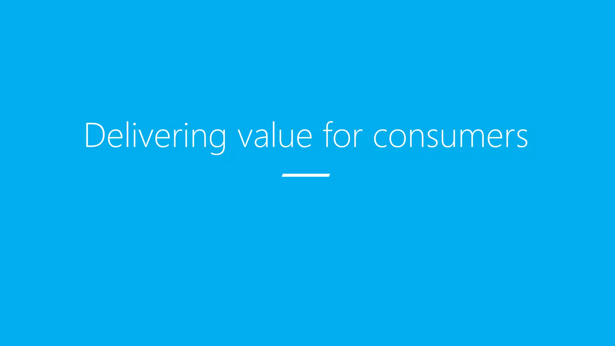 Delivering value for consumers
 
