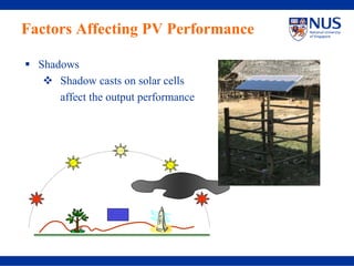 Factors Affecting PV Performance

  Shadows
      Shadow casts on solar cells
      affect the output performance
 